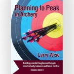 Planning To Peak In Archery By Larry Wise